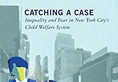Book Review: Tina Lee’s Catching a Case: Inequality and Fear in New York City’s Child Welfare System