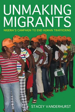 Unmaking Migrants: Nigeria’s Campaign to End Human Trafficking